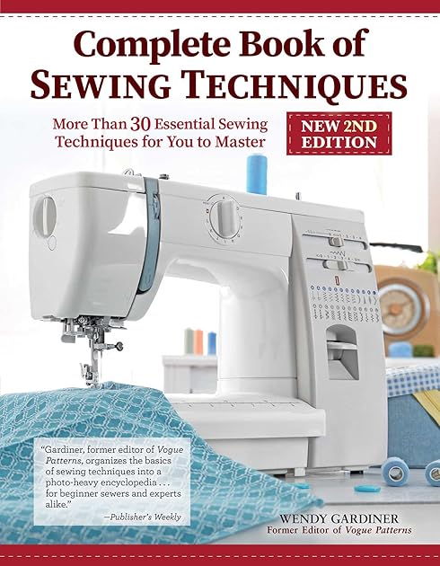Complete Book of Sewing Techniques, New 2nd Edition: More Than 30 Essential Sewing Techniques for You to Master (Landauer) Beginner's Guide or Refresher - Hand Sewing, Machine Sewing, Hems, and More