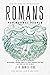 Romans for Normal People: A Guide to the Most Misused, Problematic and Prooftexted Letter in the Bible