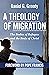 A Theology of Migration by Daniel G. Groody