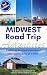 Midwest Road Trip Adventures: Exploring America's Heartland, One Scenic Drive at a Time; Road Trip Book and Unique Travel Destinations (Midwest Adventures)