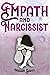 Empath and Narcissist: Become an Empowered Empath & Learn How to Help Other People Without Paying the Price. Handle Narcissists & Finally Stop the Emotional Storm Coming from Others and Yourself