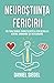Neurostiinta fericirii: Dezvoltarea constienta a creierului catre armonie si integrare