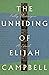 The Unhiding of Elijah Campbell: A Novel