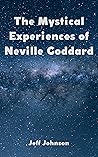 The Mystical Experiences of Neville Goddard The Mystical Experiences of Neville Goddard