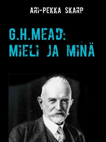 G.H.Mead: Mieli ja minä - Mielen dialoginen rakentuminen sosiaalisessa vuorovaikutuksessa