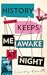 History Keeps Me Awake at N...