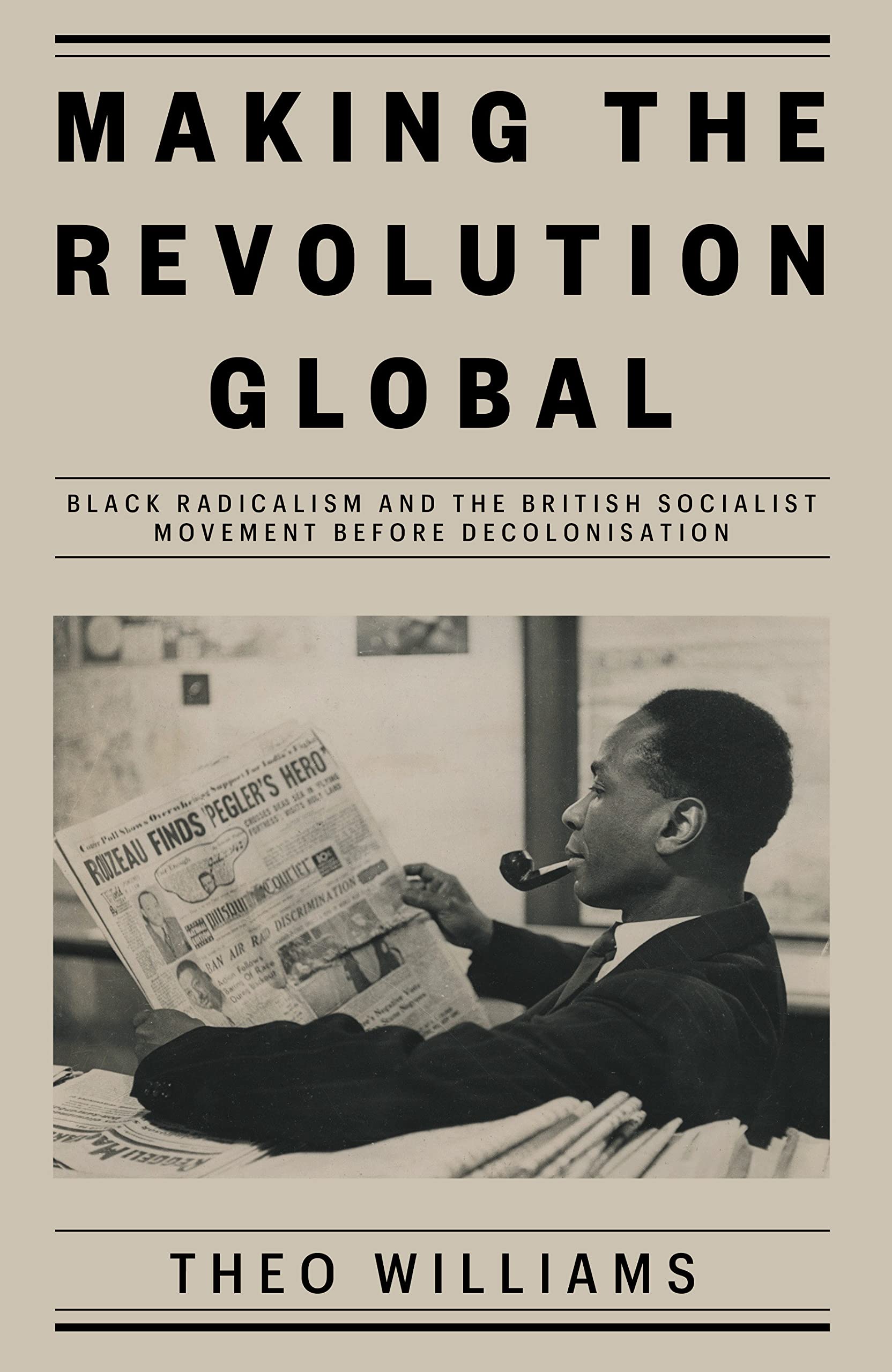 Making the Revolution Global: Black Radicalism and the British Socialist Movement before Decolonisation (Hardcover)