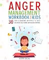 Anger Management Workbook for Kids: 30 Fun & Engaging Activities to Help Children Calm Down and Regain Control (Workbook for Managing Strong Emotions)