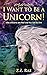 I Want to Be a Unicorn!: Wh...