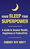 Make Sleep Your Superpower: A Guide to Greater Health, Happiness & Productivity Book cover for Make Sleep Your Superpower: A Guide to Greater Health, Happiness & Productivity