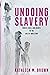 Undoing Slavery: Bodies, Ra...