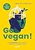 Go vegan! 17 powodów, dla których porzucisz jedzenie mięsa. Książka dla wszystkożerców, wegetarian i... wegan też