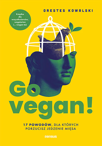 Go vegan! 17 powodów, dla których porzucisz jedzenie mięsa. Książka dla wszystkożerców, wegetarian i... wegan też (Paperback)