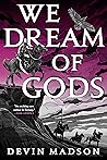 We Dream of Gods