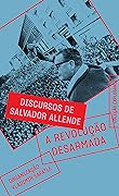 A revolução desarmada – Discursos de Salvador Allende