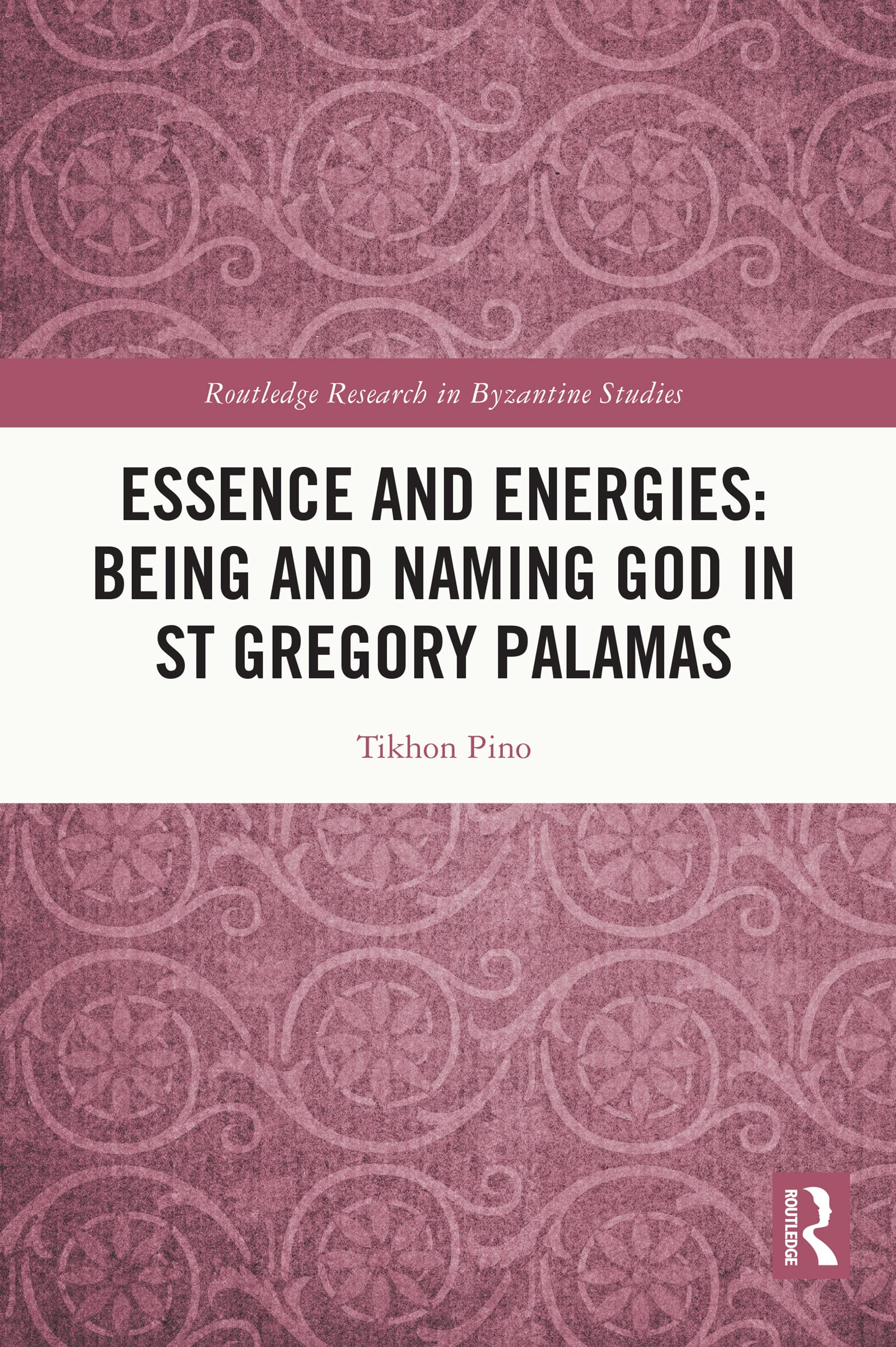 Essence and Energies: Being and Naming God in St Gregory Palamas (Routledge Research in Byzantine Studies)