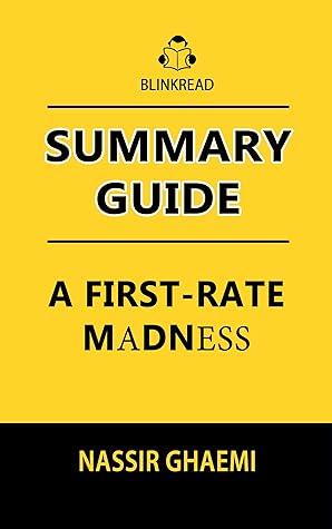Summary Guide: A First-Rate Madness Nassir Ghaemi : Uncovering the