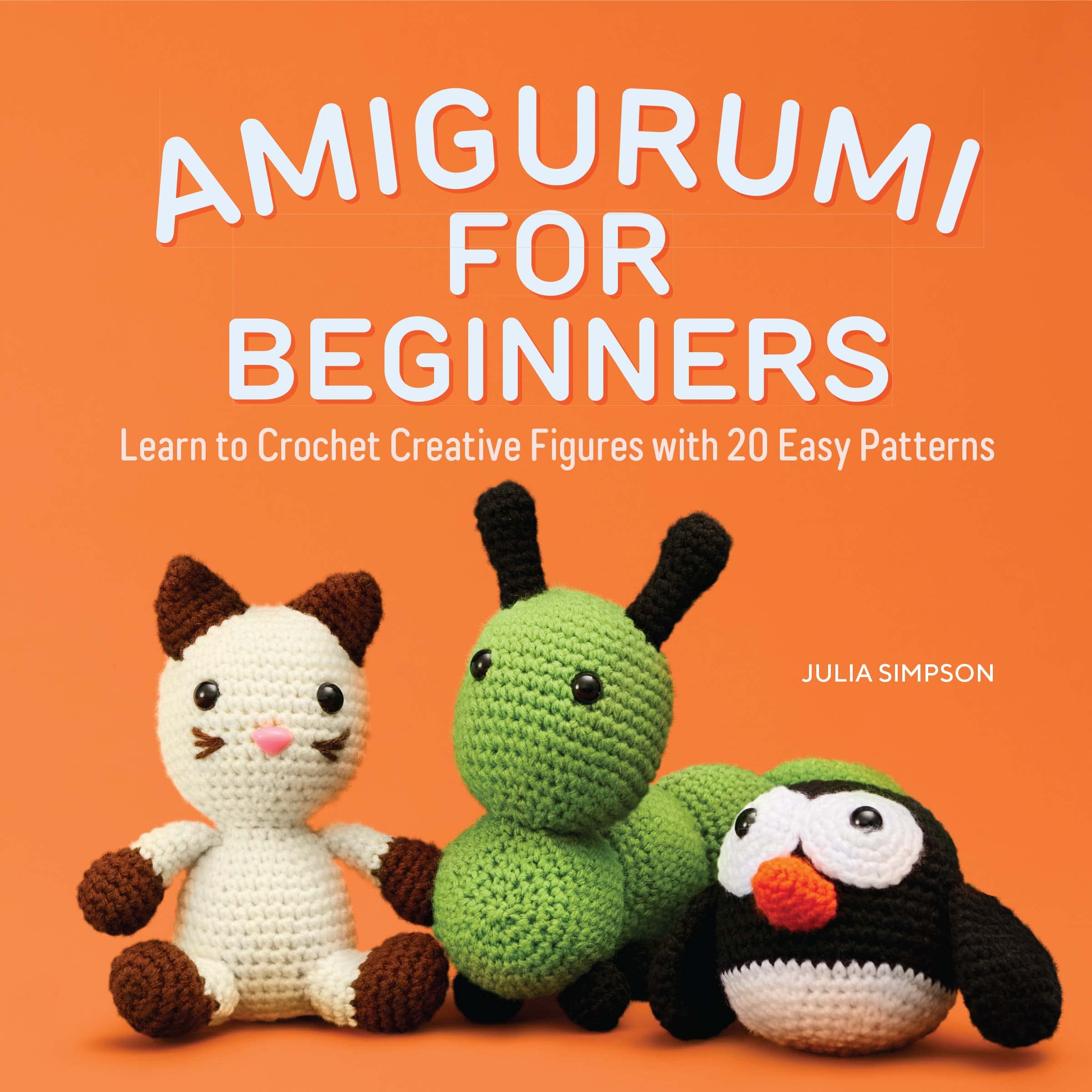 Amigurumi for Beginners: Learn to Crochet Creative Figures with 20 Easy Patterns (Kindle Edition)