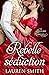 Rebelle séduction (La Ligue des Rebelles #2)