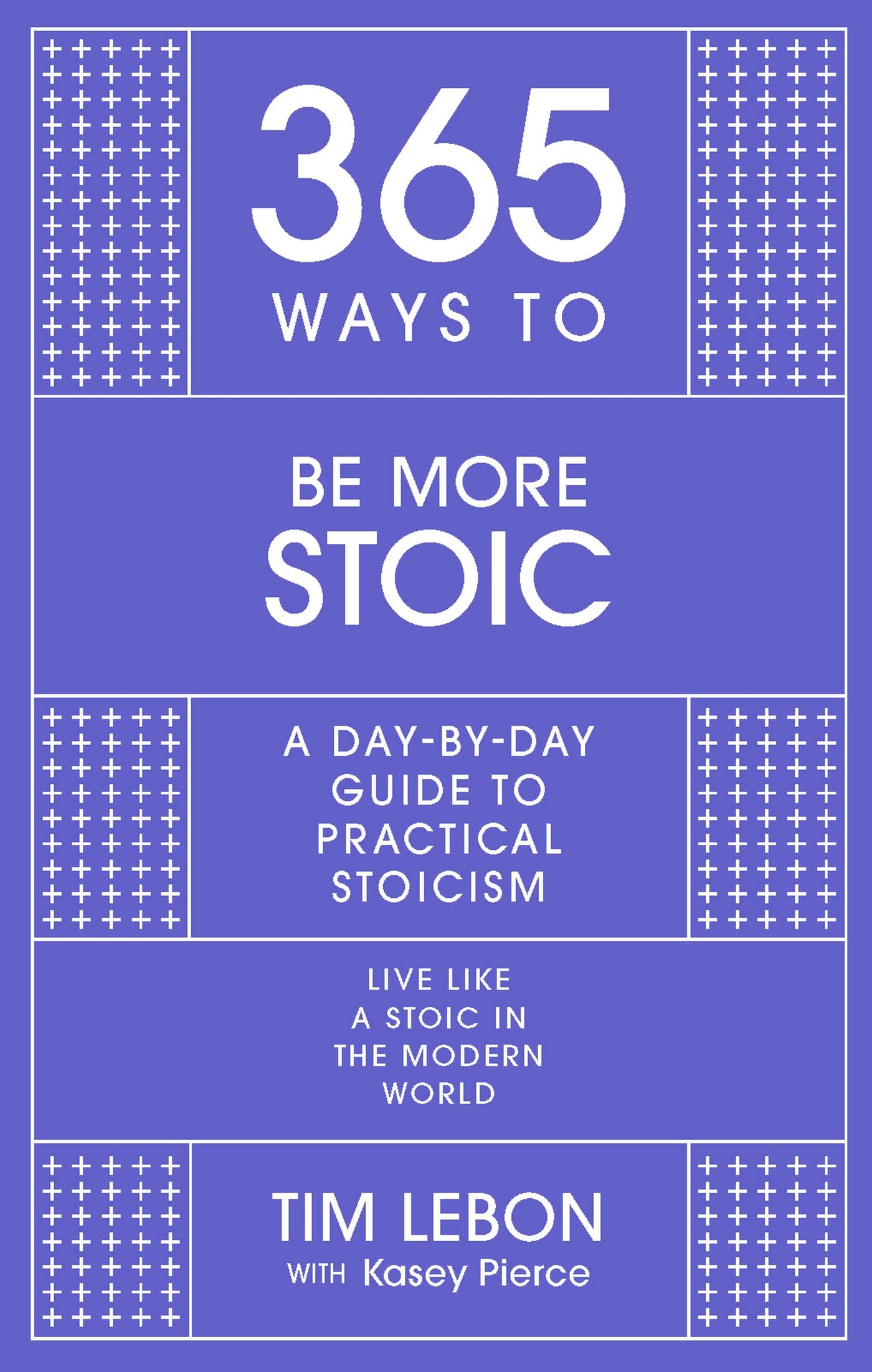 365 Ways to be More Stoic: A day-by-day guide to practical stoicism (Kindle Edition)