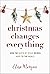 Christmas Changes Everything: How the Birth of Jesus Brings Hope to the World