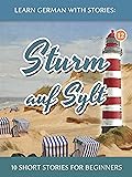 Learn German With Stories: Sturm auf Sylt – 10 Short Stories For Beginners (Dino lernt Deutsch - Simple German Short Stories For Beginners 12)
