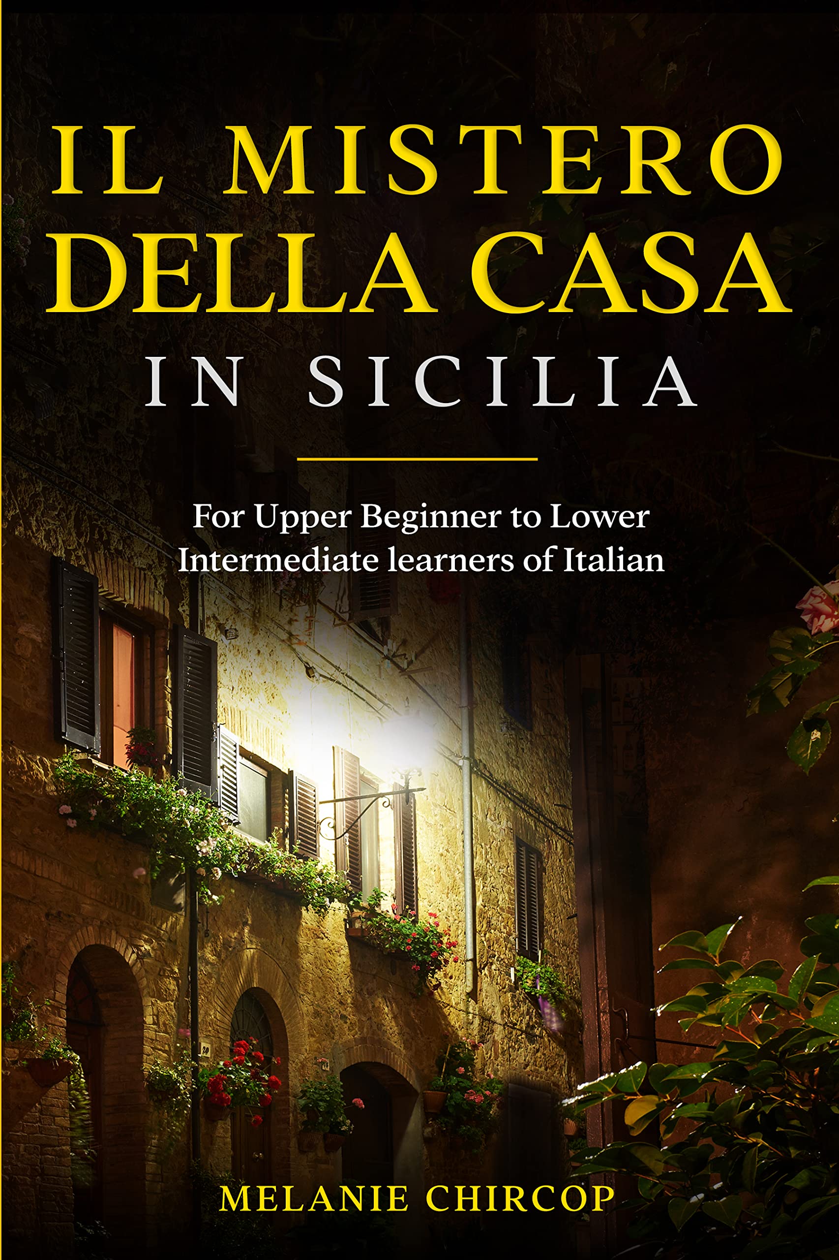 Il Mistero Della Casa in Sicilia: For Upper Beginner to Lower Intermediate learners of Italian (House Number 23: From Beginner to Advanced Box Set Vol. 1) (Italian Edition)