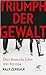 Triumph der Gewalt by Ralf Zerback