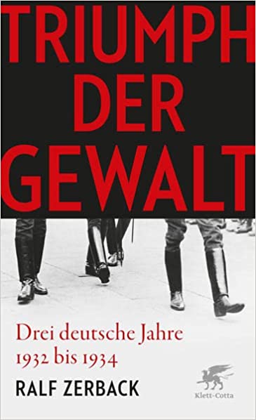Triumph der Gewalt: Drei deutsche Jahre 1932 bis 1934 (Hardcover)