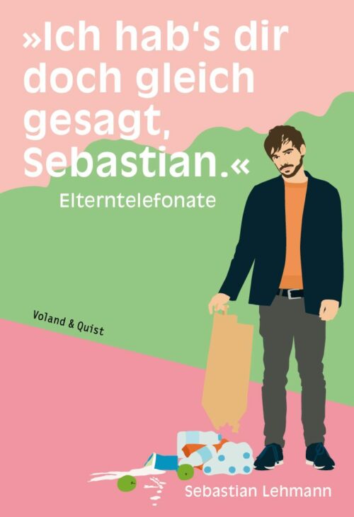 ‎ „Ich hab’s dir doch gleich gesagt, Sebastian.“: Elterntelefonate (Paperback)