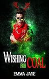 Wishing for Coal by Emma Jaye