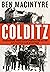 Colditz; Het waargebeurde verhaal over het streng beveiligde ... by Ben Macintyre