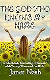 The God Who Knows My Name: A Bible Study Journaling Experience with Twenty Women of the Bible