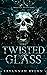 Twisted Glass (Twisted Intentions #2) by Savannah Rylan