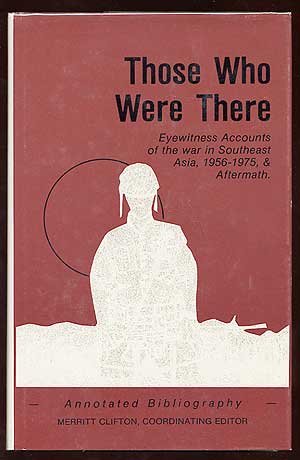 Those Who Were There: Eyewitness Accounts of the War in Southeast Asia, 1956-1975, and Aftermath (Hardcover)