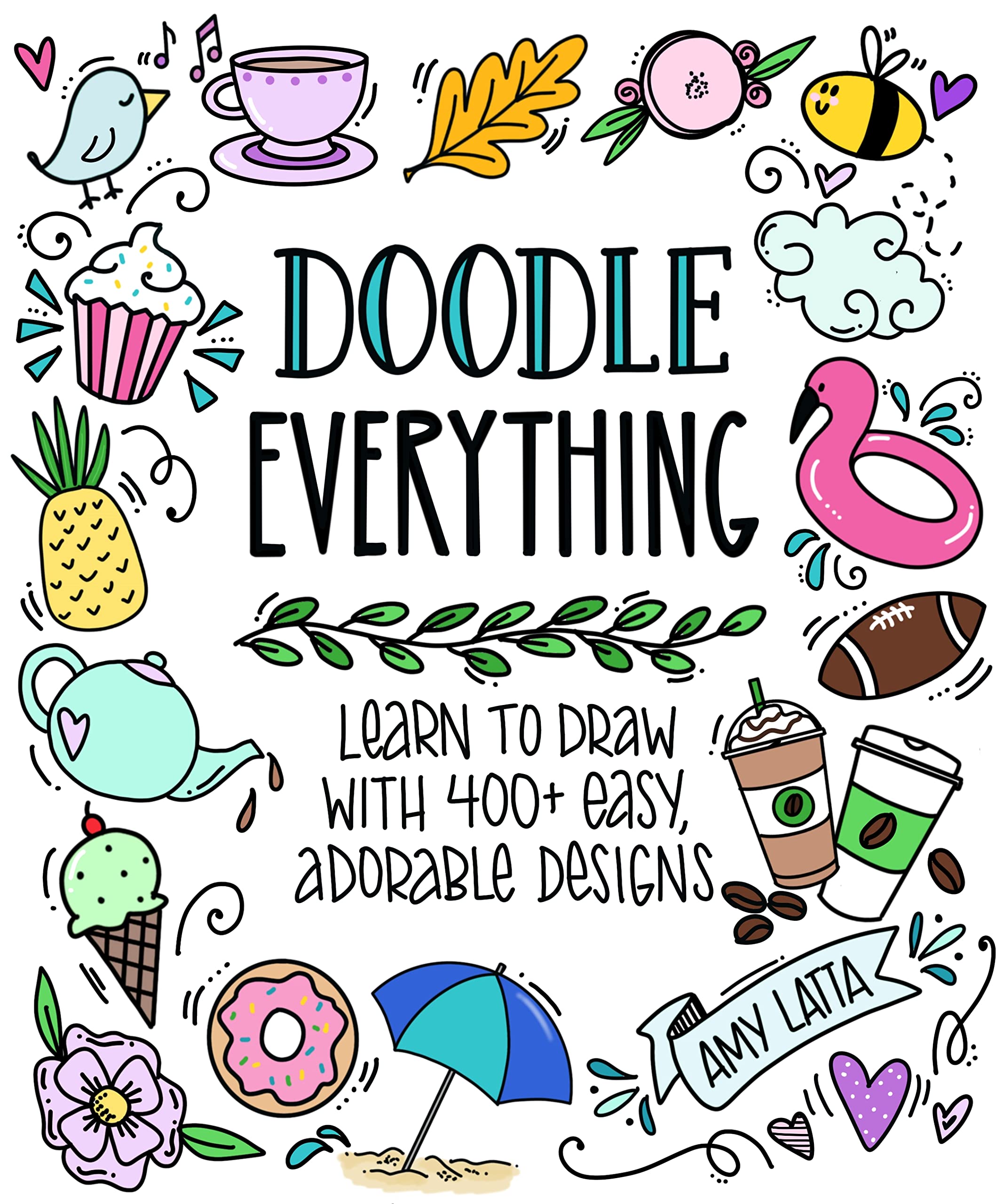 Doodle Everything!: Learn to Draw with 400+ Easy, Adorable Designs (Kindle Edition)