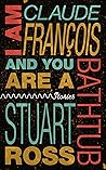 I Am Claude François and You Are a Bathtub by Stuart   Ross
