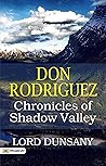 Don Rodriguez; Chronicles of Shadow Valley: Lord Dunsany's Enchanting Realms - Fantasy Quests and Mysteries Book cover for Don Rodriguez; Chronicles of Shadow Valley: Lord Dunsany's Enchanting Realms - Fantasy Quests and Mysteries