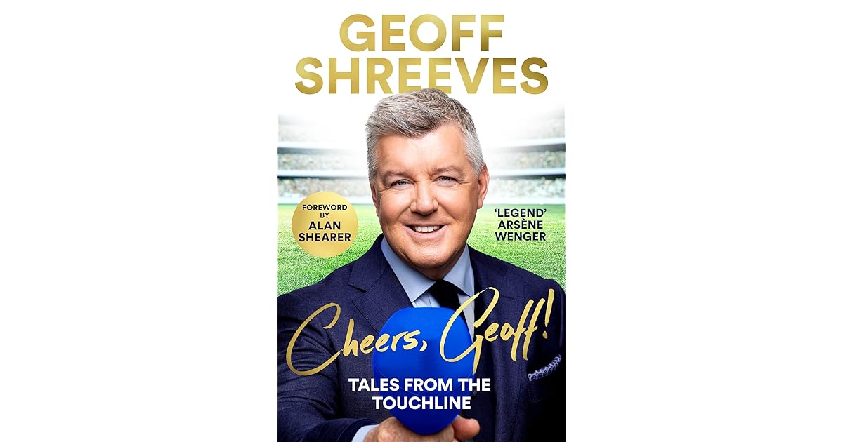 Cheers, Geoff! Tales from the Touchline by Geoff Shreeves