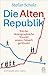 Die Altenrepublik: Wie der demographische Wandel unsere Zukunft gefährdet