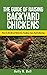 The Guide Of Raising Backyard Chickens: How To Do Breed Selection, Feeding, Care And Collecting Eggs For Beginners