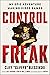 Control Freak: My Epic Adve...