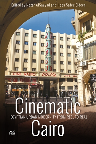 Cinematic Cairo: Egyptian Urban Modernity From Reel To Real (Hardcover)