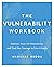 The Vulnerability Workbook: Embrace Fear, Set Boundaries, and Find the Courage to Live Greatly