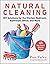 Natural Cleaning: DIY Solutions for the Kitchen, Bedroom, Bathroom, Office, and More