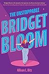 The Unstoppable Bridget Bloom by Allison L. Bitz