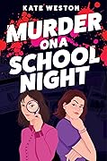 Murder on a School Night: A Hilarious YA Feminist Rom-Com Mystery