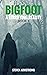 Bigfoot: A Terrifying Reali...