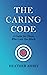 The Caring Code: A Guide for Those Who Care Too Much