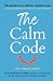 The Calm Code: Six Weeks To A Calmer, Happier You